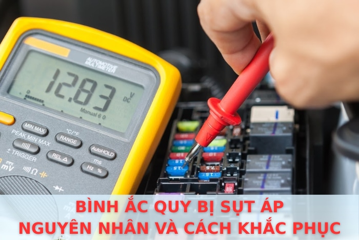 Bình Ắc Quy Bị Sụt Áp - Nguyên Nhân Và Cách Khắc Phục